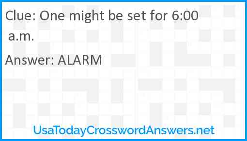 One might be set for 6:00 a.m. Answer