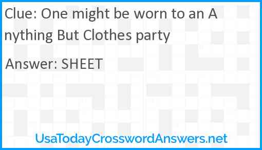 One might be worn to an Anything But Clothes party Answer