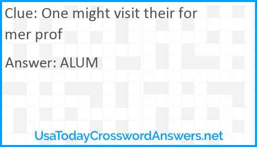 One might visit their former prof Answer