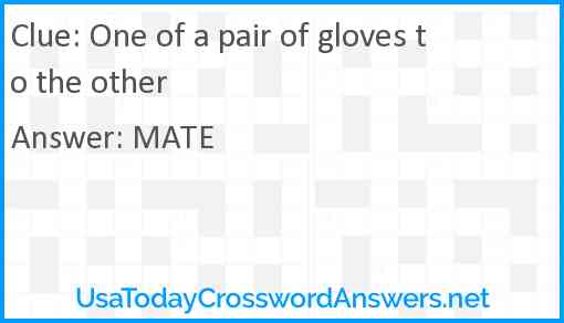 One of a pair of gloves to the other Answer