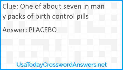 One of about seven in many packs of birth control pills Answer