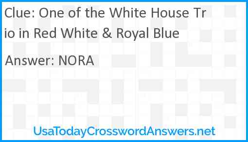 One of the White House Trio in Red White & Royal Blue Answer