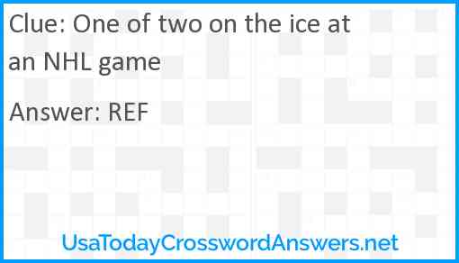 One of two on the ice at an NHL game Answer