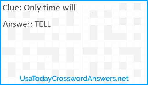 Only time will ___ Answer