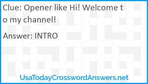Opener like Hi! Welcome to my channel! Answer