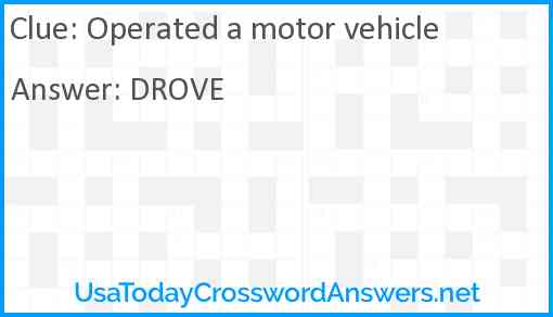 Operated a motor vehicle Answer