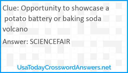 Opportunity to showcase a potato battery or baking soda volcano Answer