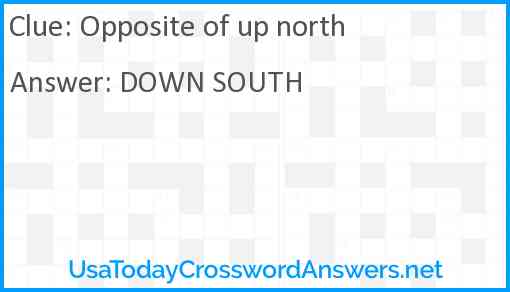 Opposite of up north Answer