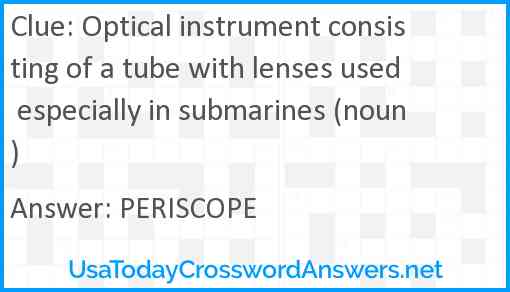 Optical instrument consisting of a tube with lenses used especially in submarines (noun) Answer