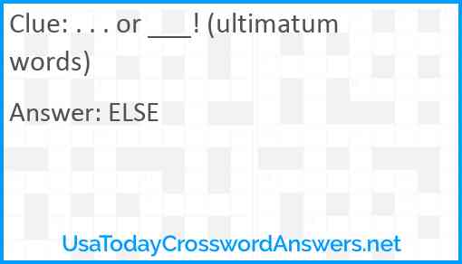 . . . or ___! (ultimatum words) Answer