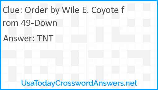 Order by Wile E. Coyote from 49-Down Answer