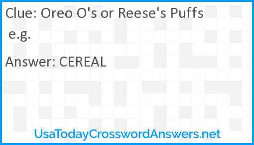 Oreo O's or Reese's Puffs e.g. Answer