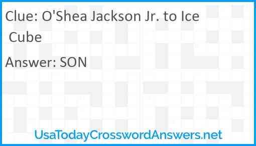 O'Shea Jackson Jr. to Ice Cube Answer