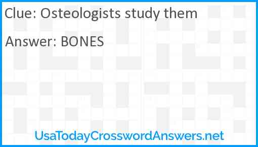 Osteologists study them Answer
