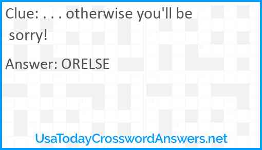 . . . otherwise you'll be sorry! Answer