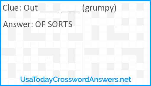 Out ____ ____ (grumpy) Answer