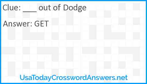 ___ out of Dodge Answer