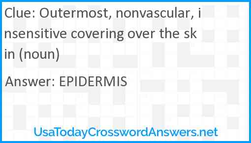 Outermost, nonvascular, insensitive covering over the skin (noun) Answer