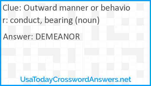 Outward manner or behavior: conduct, bearing (noun) Answer