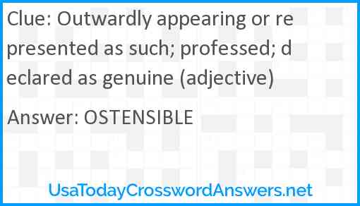 Outwardly appearing or represented as such; professed; declared as genuine (adjective) Answer
