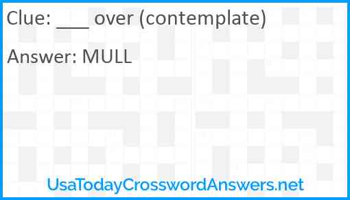 ___ over (contemplate) Answer