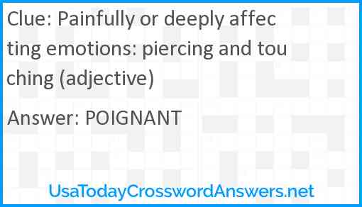 Painfully or deeply affecting emotions: piercing and touching (adjective) Answer