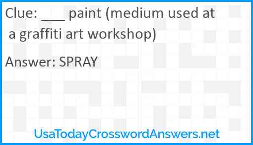 ___ paint (medium used at a graffiti art workshop) Answer
