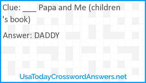 ___ Papa and Me (children's book) Answer