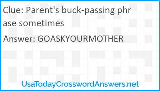 Parent's buck-passing phrase sometimes Answer