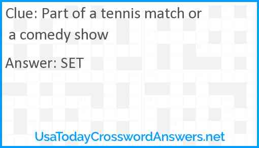 Part of a tennis match or a comedy show Answer