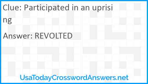 Participated in an uprising Answer