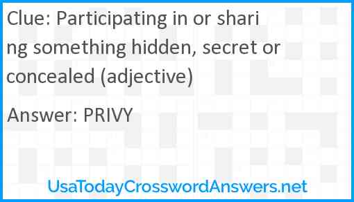 Participating in or sharing something hidden, secret or concealed (adjective) Answer