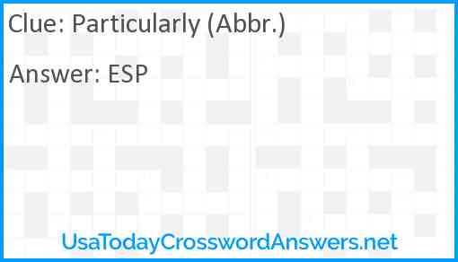 Particularly (Abbr.) Answer