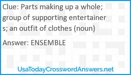 Parts making up a whole; group of supporting entertainers; an outfit of clothes (noun) Answer