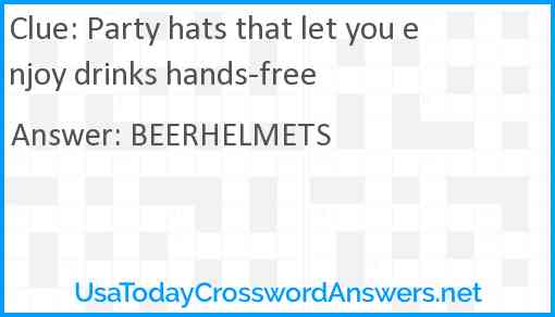 Party hats that let you enjoy drinks hands-free Answer