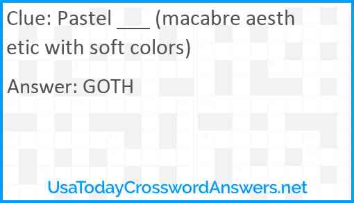 Pastel ___ (macabre aesthetic with soft colors) Answer