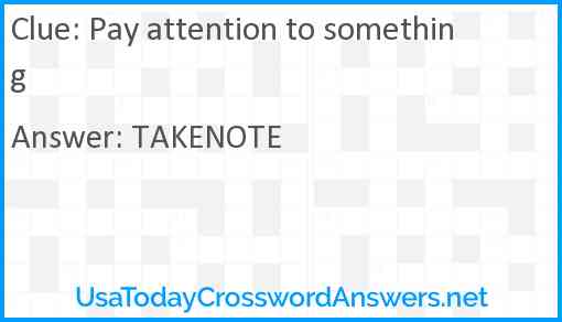 Pay attention to something crossword clue UsaTodayCrosswordAnswers net