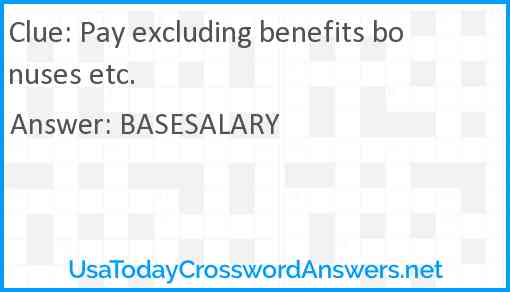 Pay excluding benefits bonuses etc. Answer