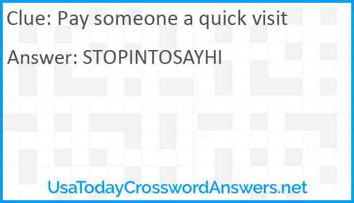 Pay someone a quick visit Answer