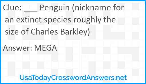 ___ Penguin (nickname for an extinct species roughly the size of Charles Barkley) Answer