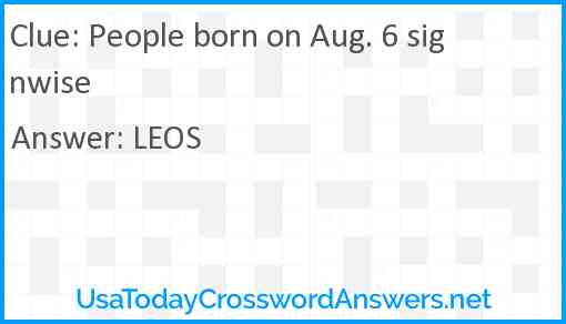 People born on Aug. 6 signwise Answer