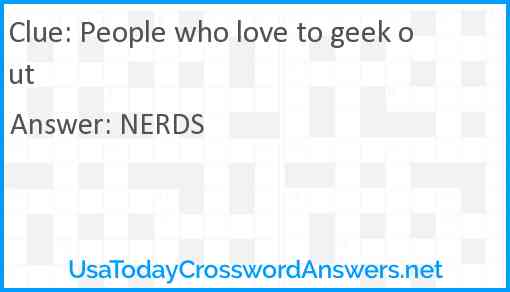 People who love to geek out Answer