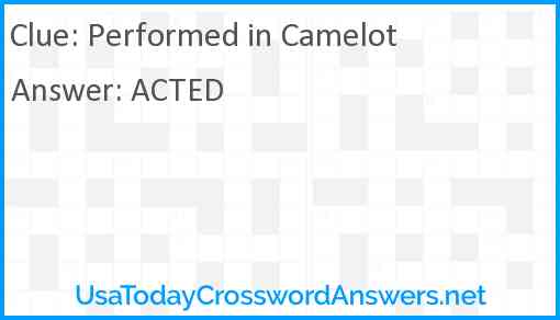 Performed in Camelot Answer