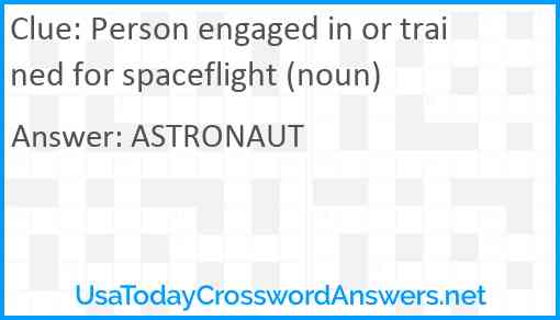 Person engaged in or trained for spaceflight (noun) Answer