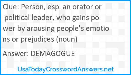 Person, esp. an orator or political leader, who gains power by arousing people's emotions or prejudices (noun) Answer