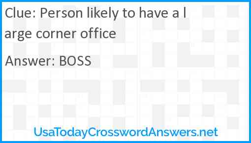 Person likely to have a large corner office Answer