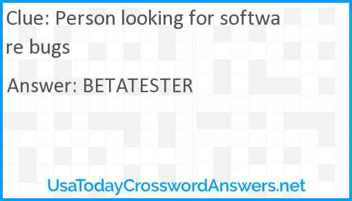 Person looking for software bugs Answer