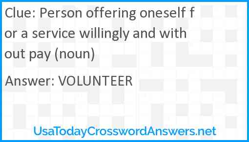 Person offering oneself for a service willingly and without pay (noun) Answer