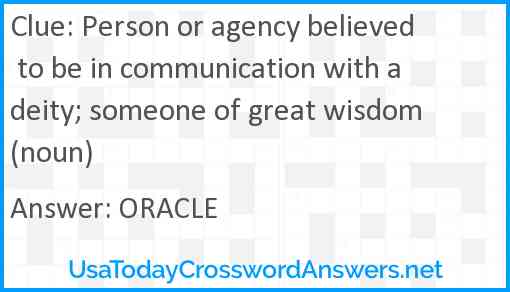 Person or agency believed to be in communication with a deity; someone of great wisdom (noun) Answer