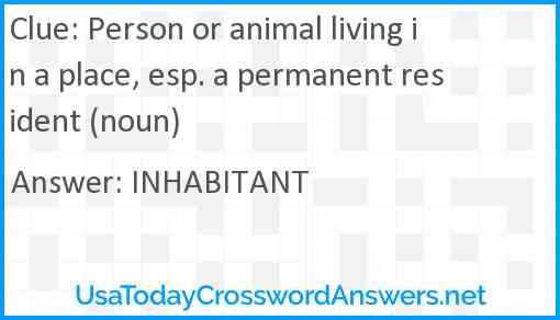 Person or animal living in a place, esp. a permanent resident (noun) Answer